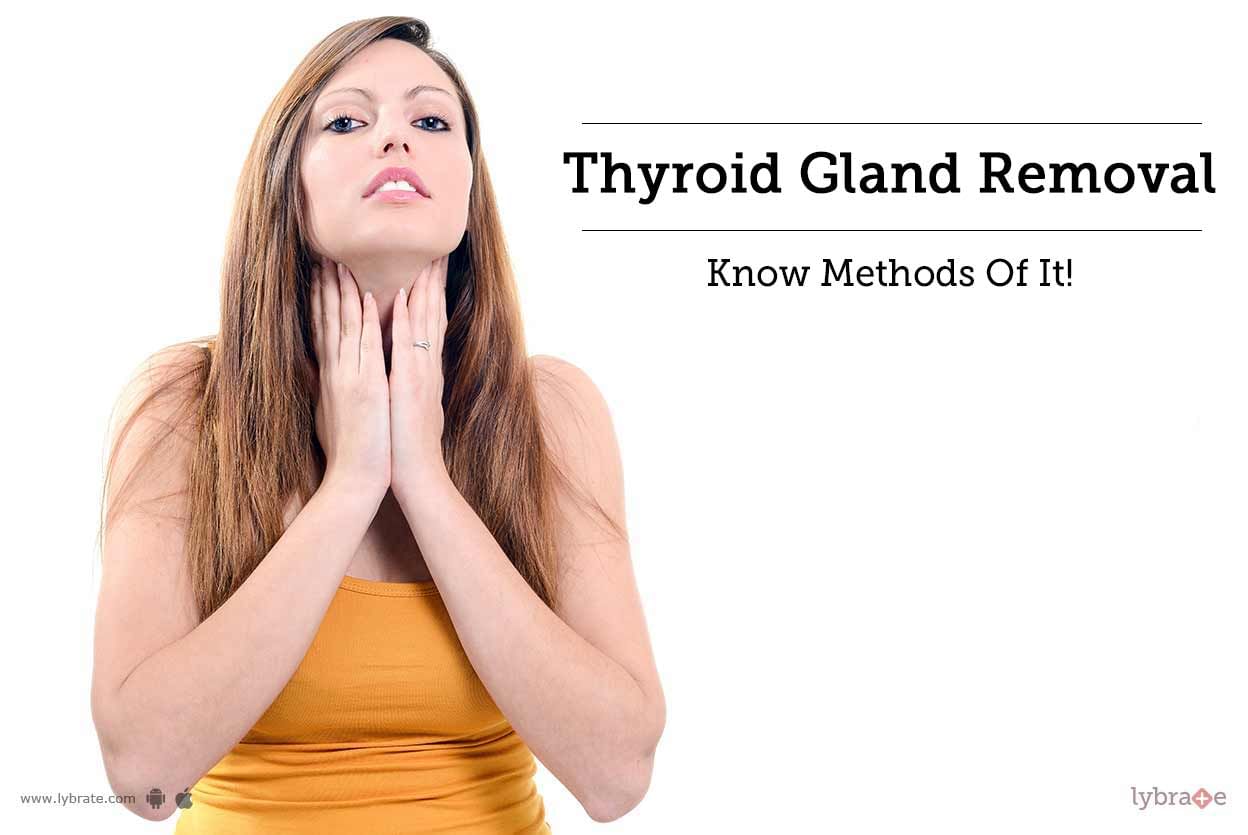 Thyroid Gland Removal - Know Methods Of It!