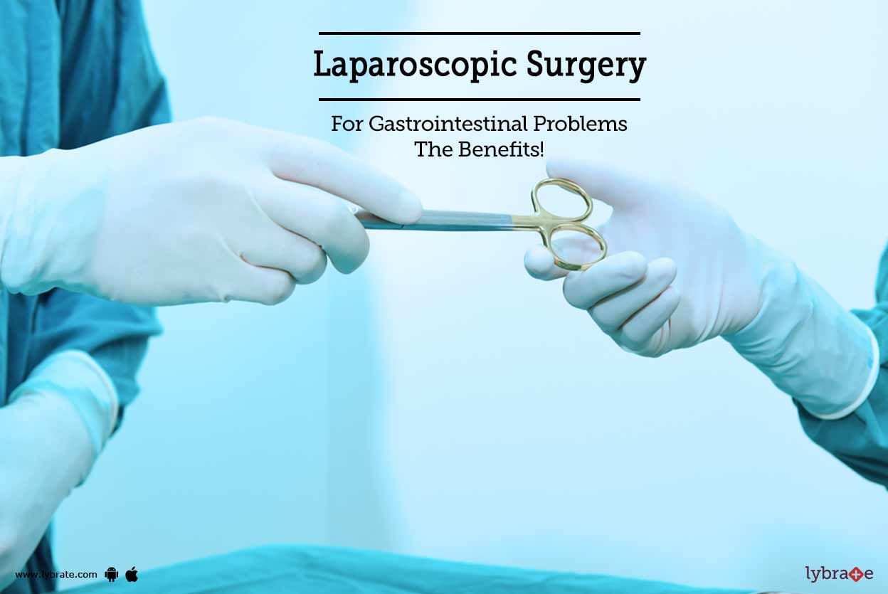 Laparoscopic Surgery For Gastrointestinal Problems - The Benefits!
