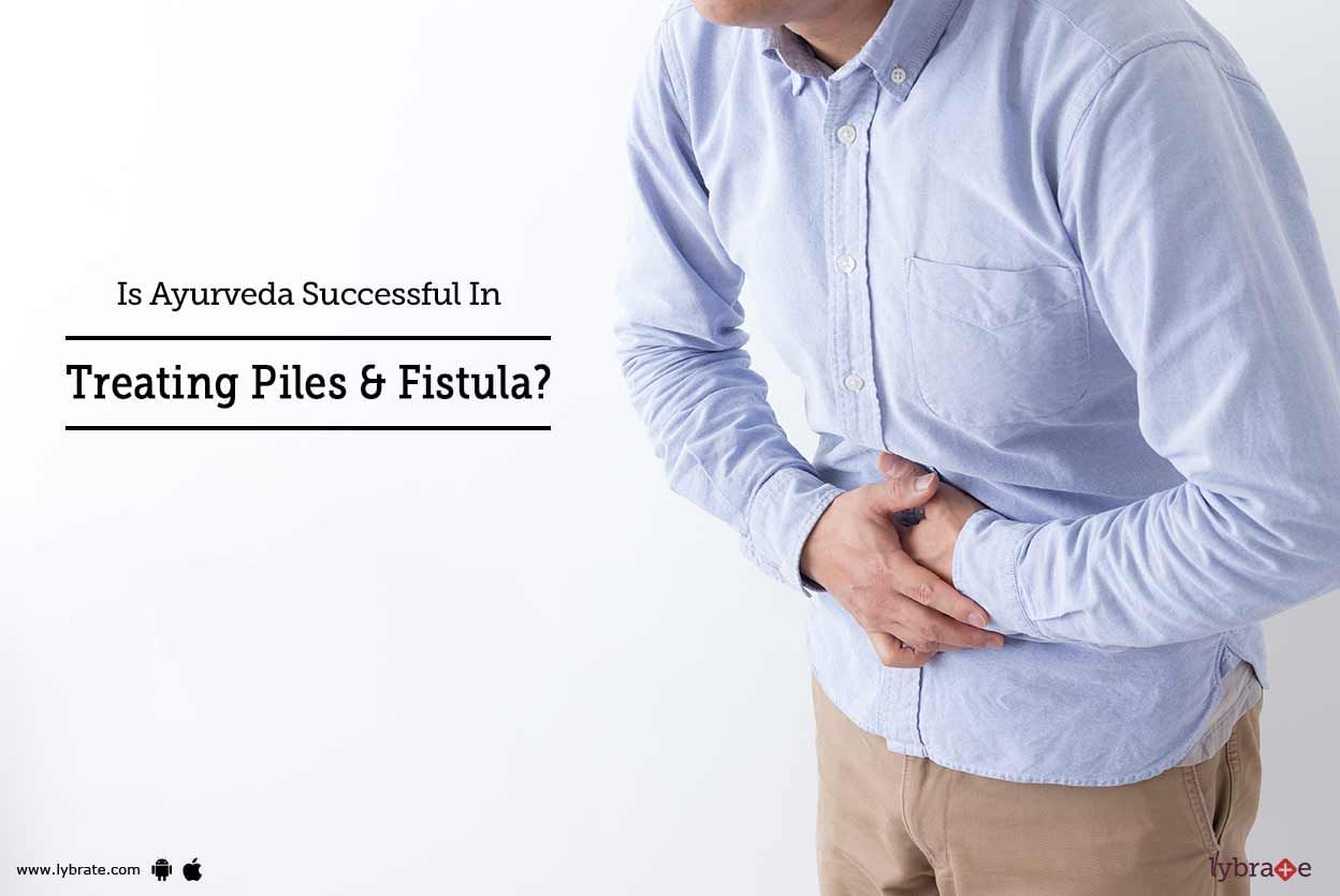 Is Ayurveda Successful In Treating Piles & Fistula?
