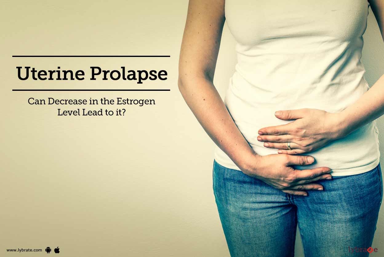 Uterine Prolapse - Can Decrease in the Estrogen Level Lead to it?