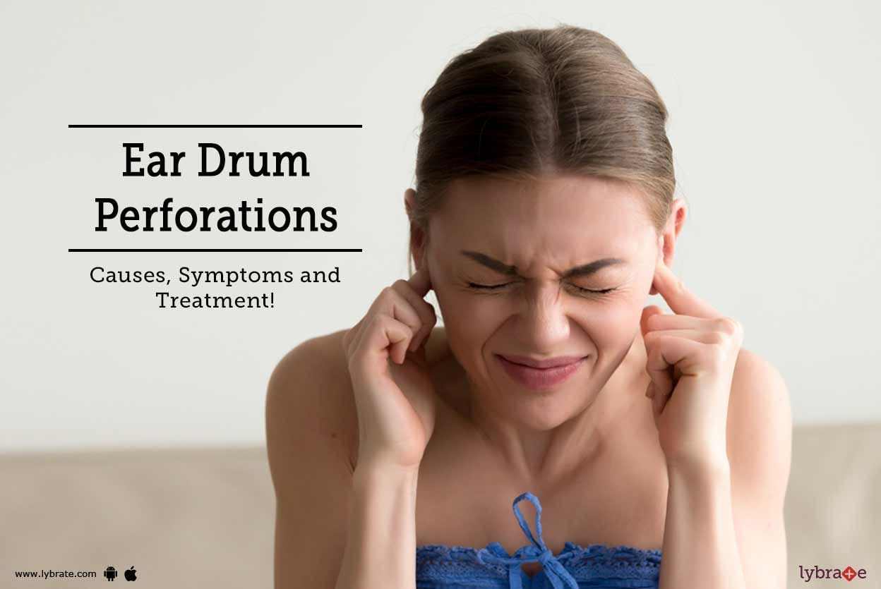 Ear Drum Perforations: Causes, Symptoms and Treatment!