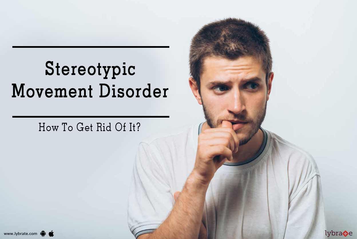 Stereotypic Movement Disorder - How To Get Rid Of It?
