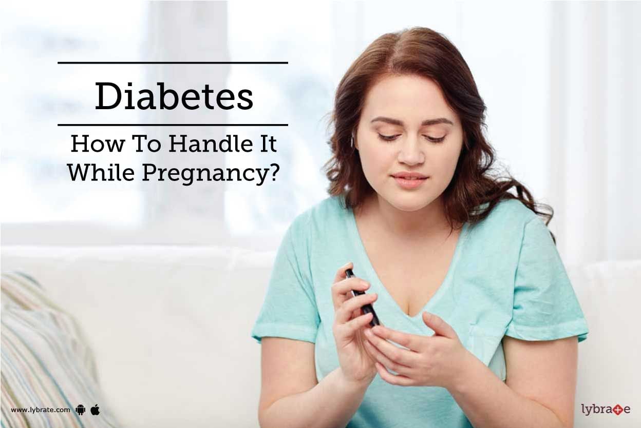 Diabetes - How To Handle It While Pregnancy?