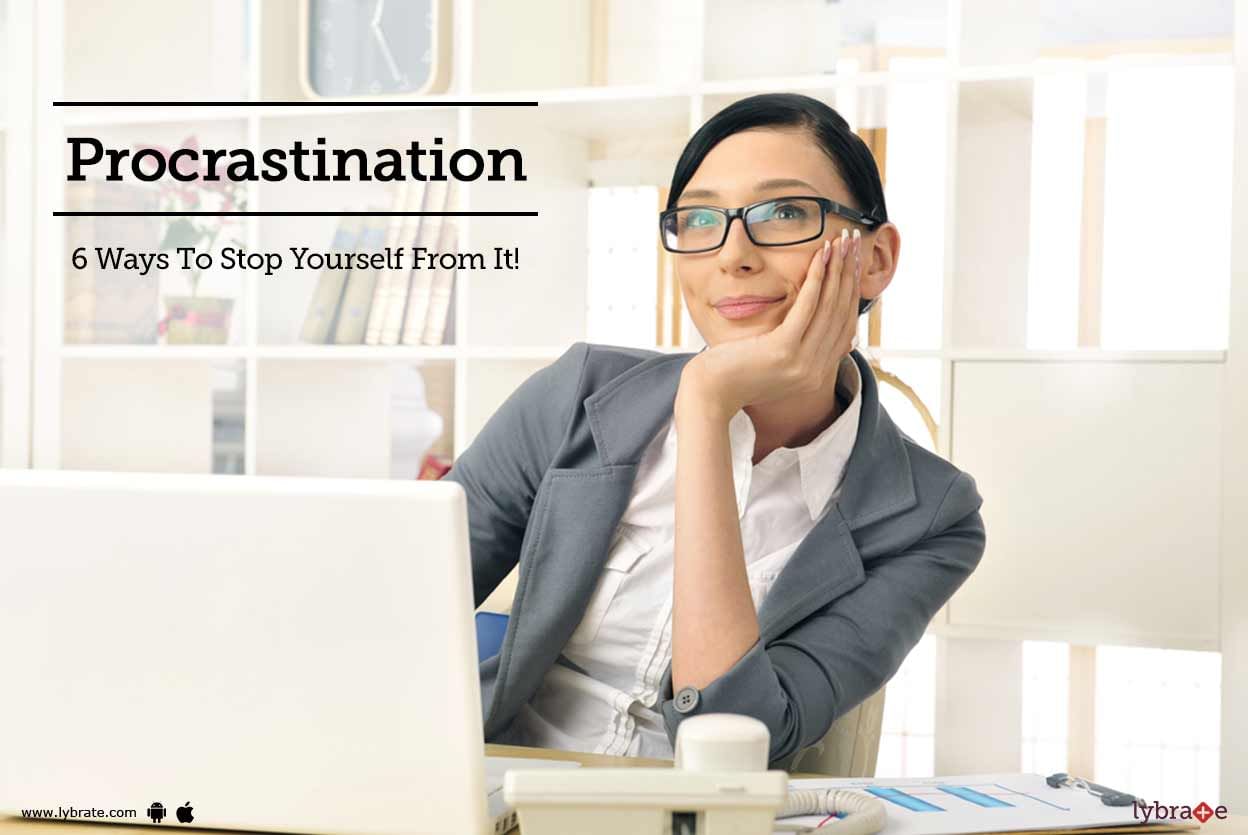 Procrastination - 6 Ways To Stop Yourself From It!
