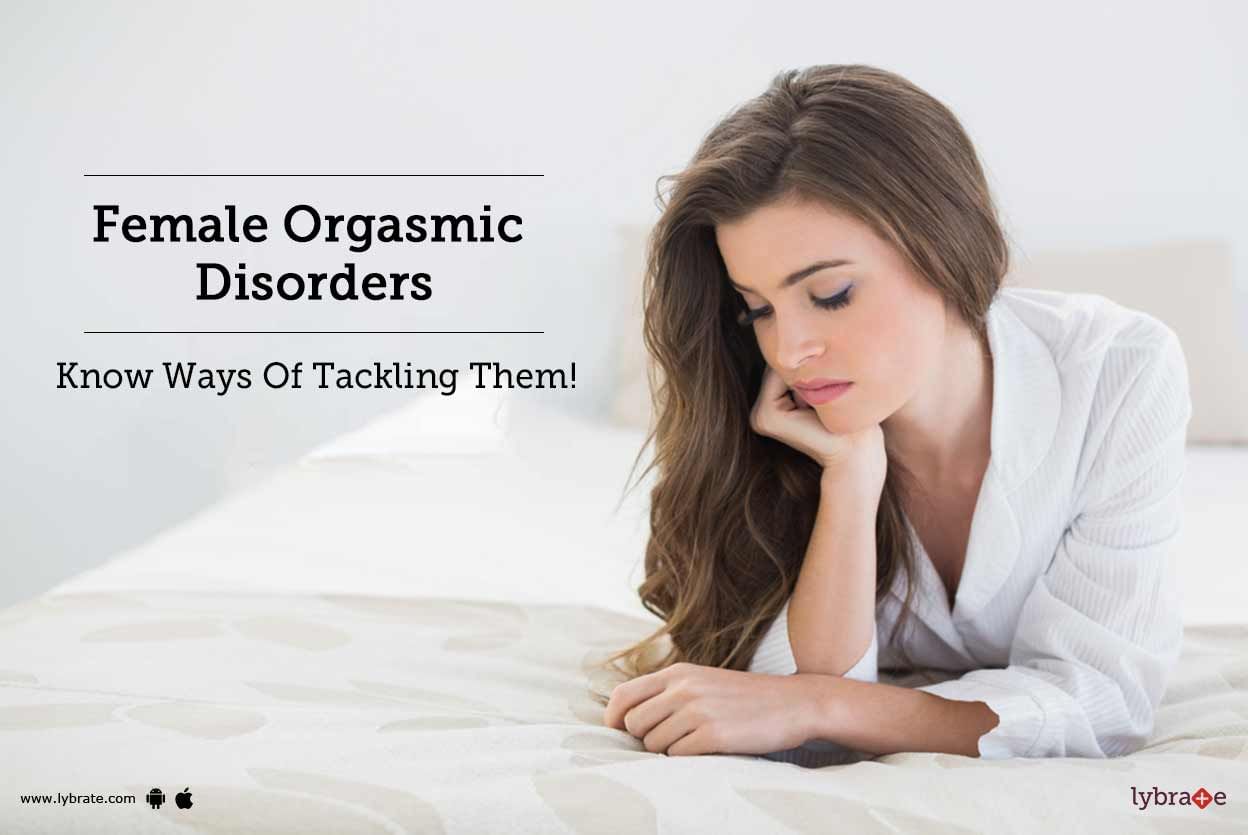 Female Orgasmic Disorders - Know Ways Of Tackling Them!