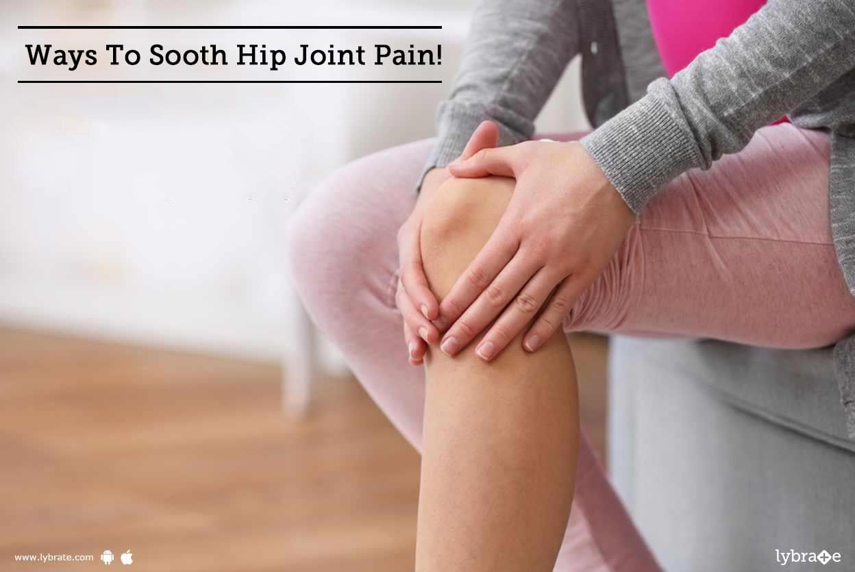 Ways To Soothe Hip Joint Pain!