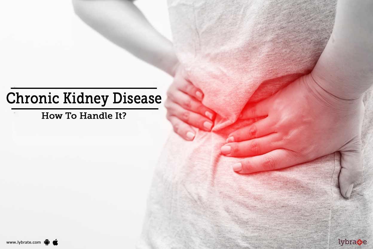 Chronic Kidney Disease - How To Handle It?