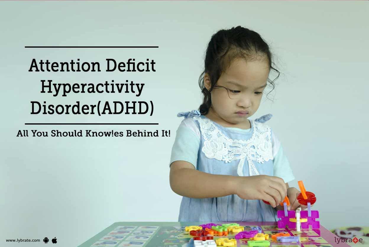 Attention Deficit Hyperactivity Disorder (ADHD) - All You Should Know!