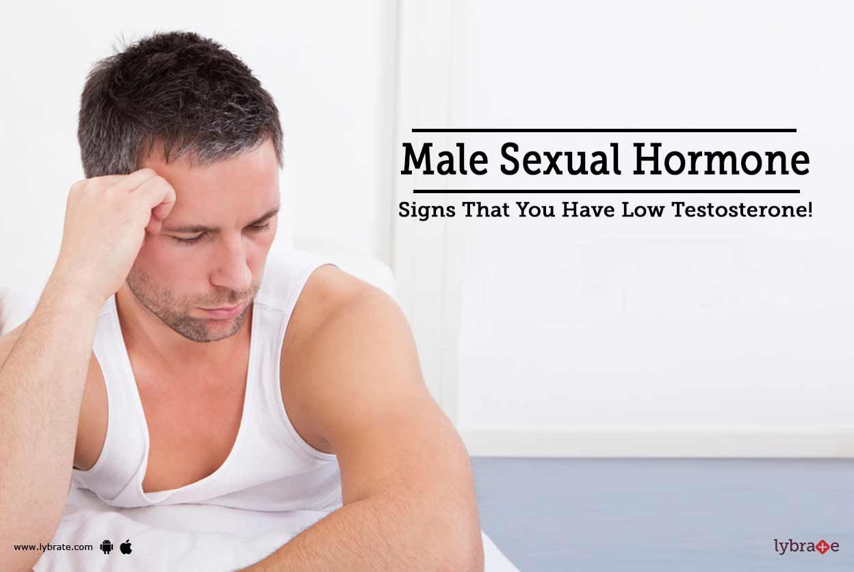 Male Sexual Hormone - Signs That You Have Low Testosterone!