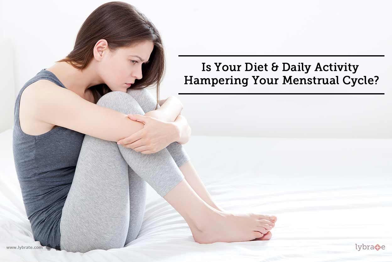 Is Your Diet & Daily Activity Hampering Your Menstrual Cycle?