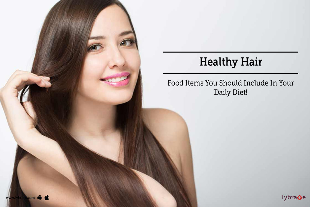 Healthy Hair - Food Items You Should Include In Your Daily Diet!