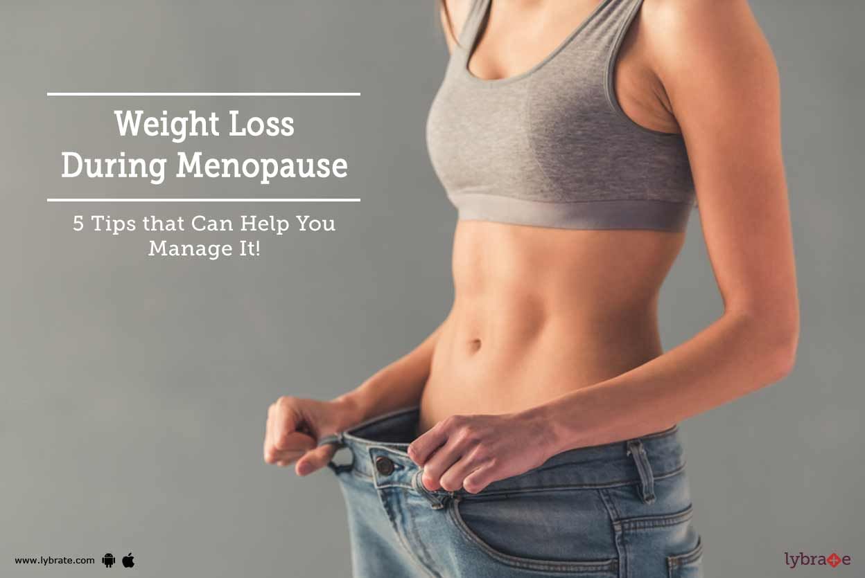 Weight Loss During Menopause - 5 Tips that Can Help You Manage It!