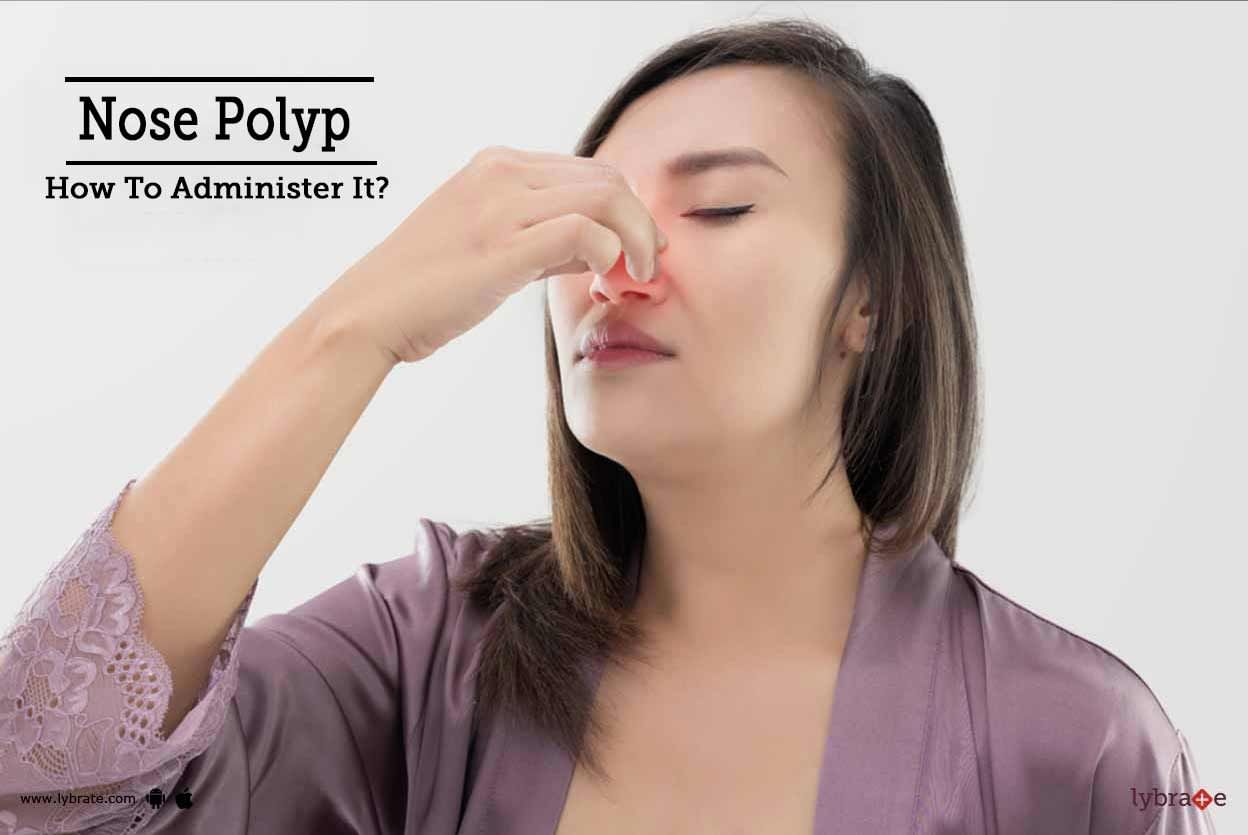 Nose Polyp - How To Administer It?