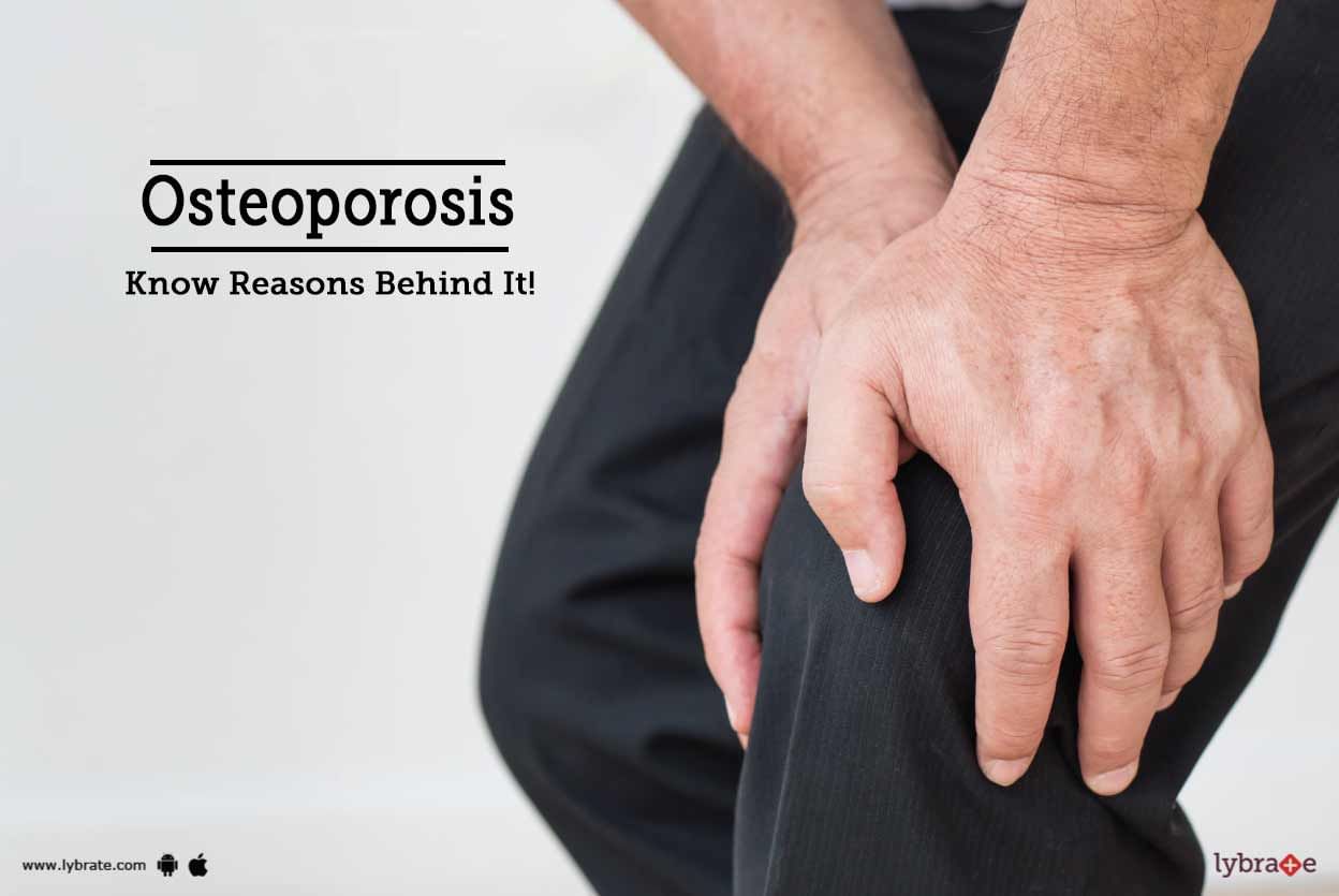 Osteoporosis - Know Reasons Behind It!