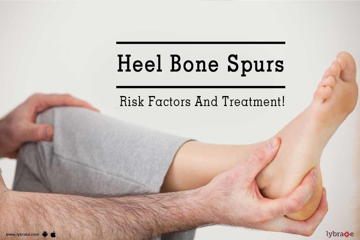 Heel Bone Spurs - Risk Factors And Treatment!