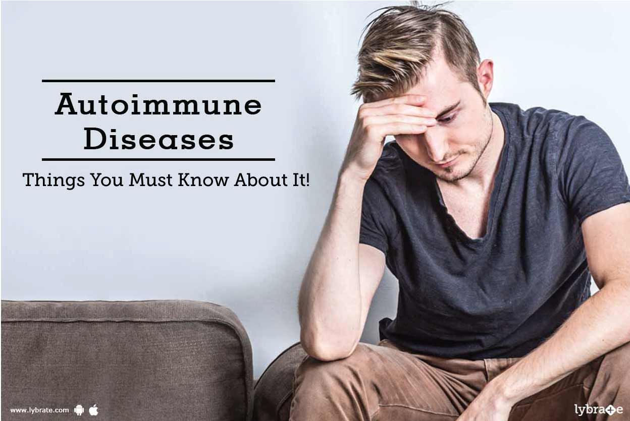 Autoimmune Diseases - Things You Must Know About It!