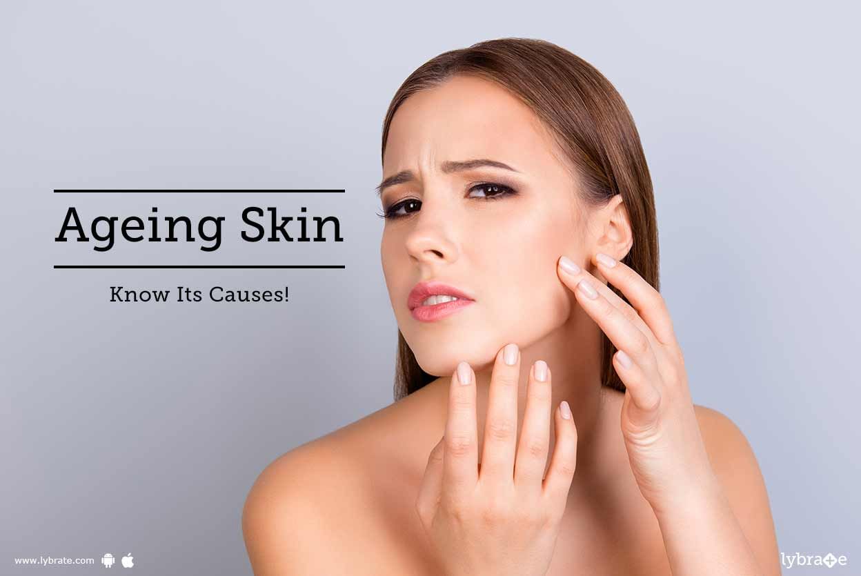 Ageing Skin - Know Its Causes!