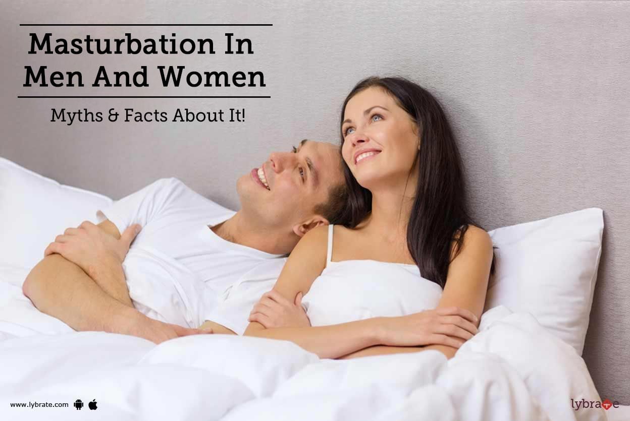 Masturbation In Men And Women - Myths & Facts About It!