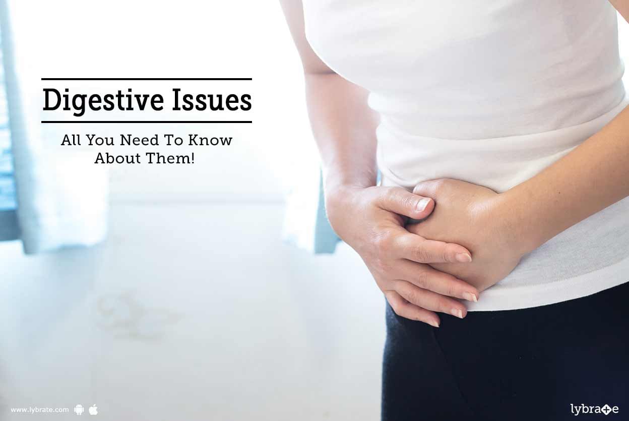 Digestive Issues - All You Need To Know About Them!