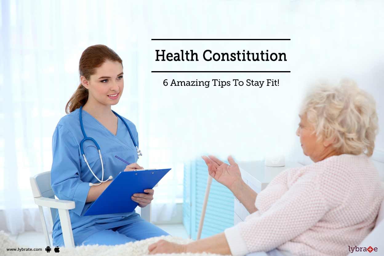 Health Constitution - 6 Amazing Tips To Stay Fit!