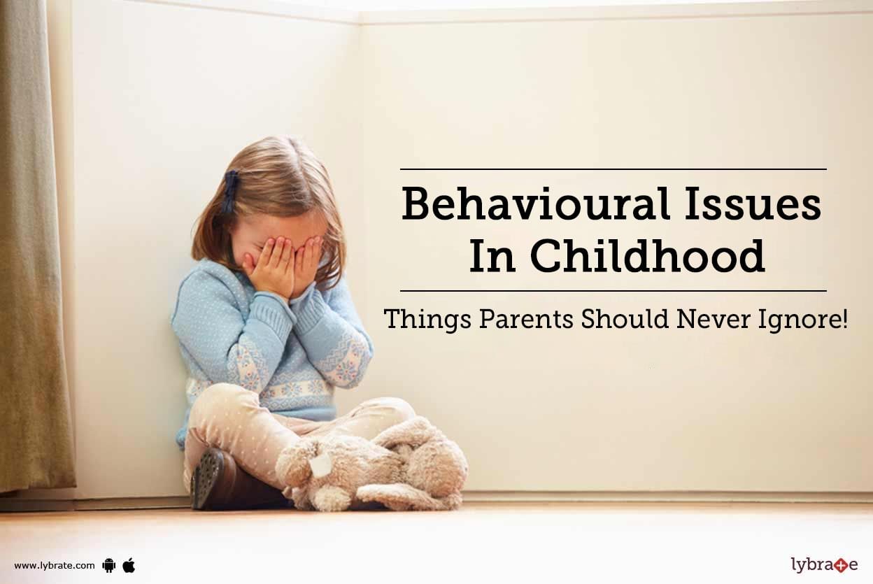 Behavioural Issues In Childhood - Things Parents Should Never Ignore!