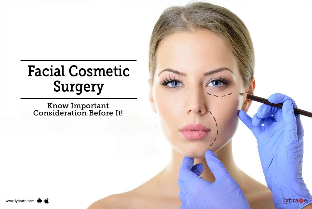 Facial Cosmetic Surgery - Know Important Consideration Before It!