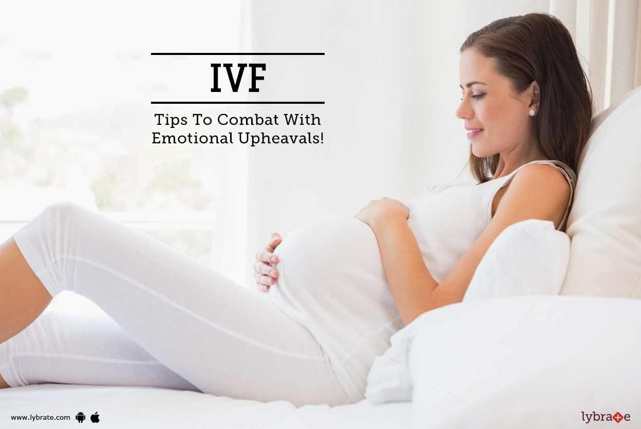 IVF - Tips To Combat With Emotional Upheavals!