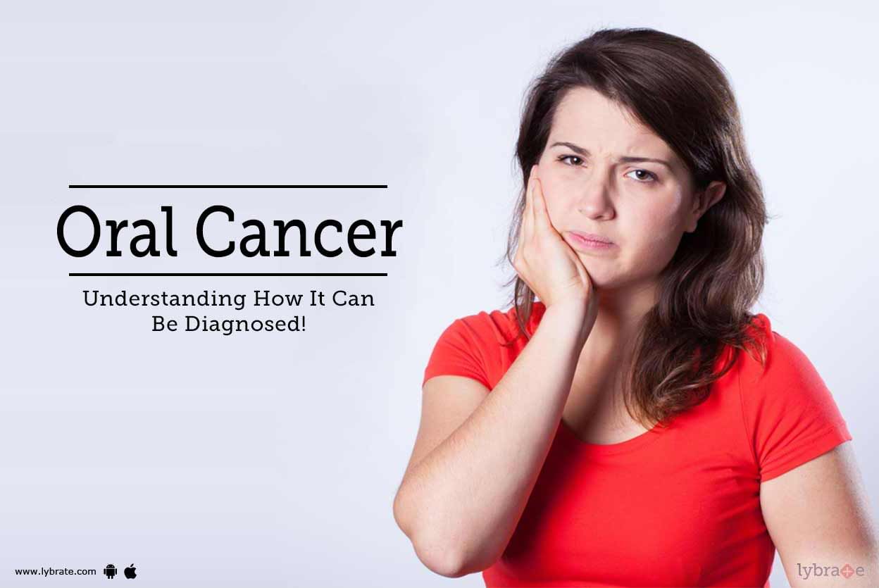 Oral Cancer: Understanding How It Can Be Diagnosed!