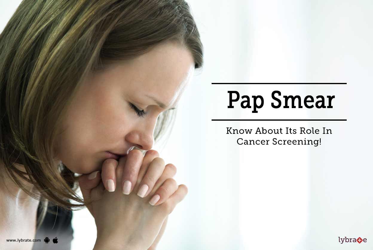 Pap Smear - Know About Its Role In Cancer Screening!