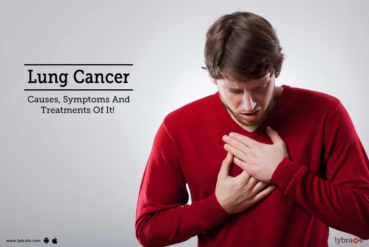 Lung Cancer - Causes, Symptoms And Treatments Of It!