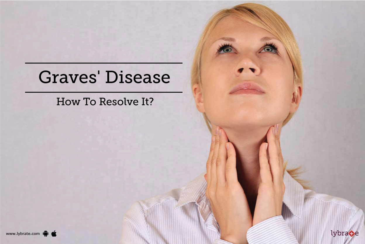 Graves' Disease - How To Resolve It?