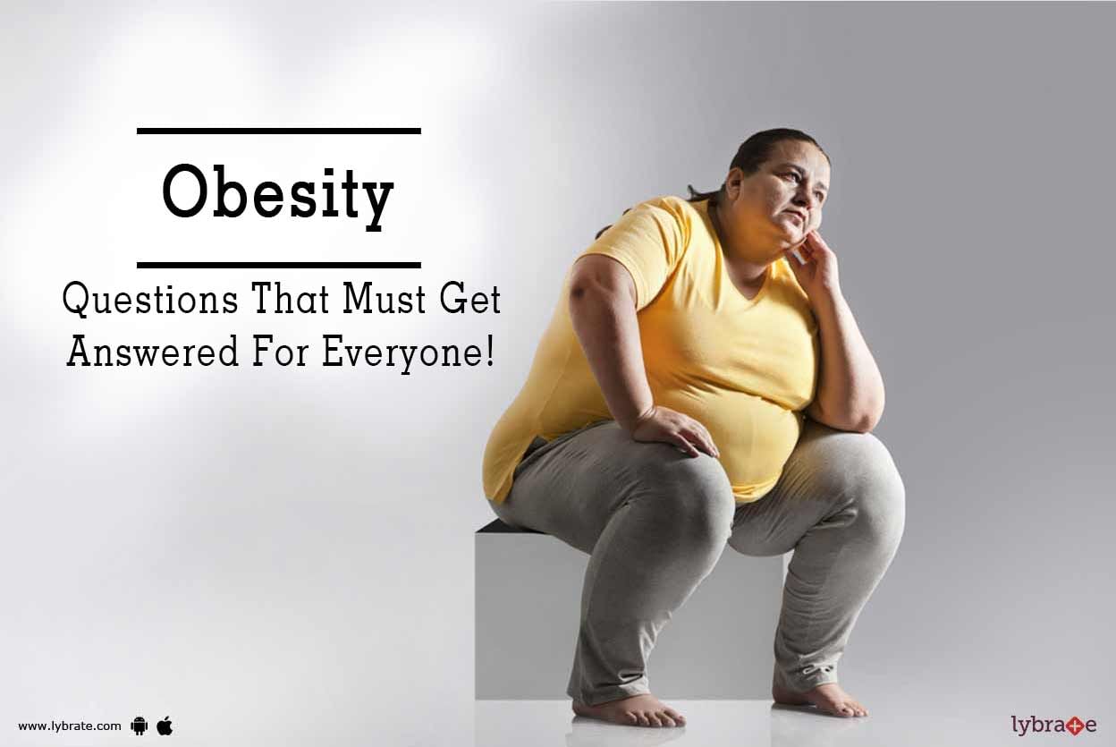 Obesity - Questions That Must Get Answered For Everyone!
