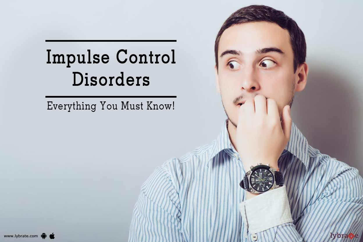 Impulse Control Disorders - Everything You Must Know!