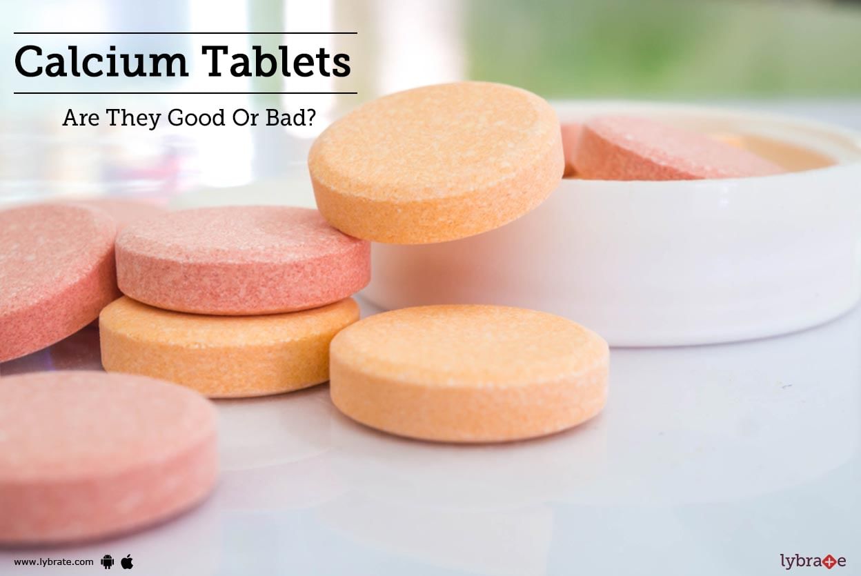 Calcium Tablets - Are They Good Or Bad?
