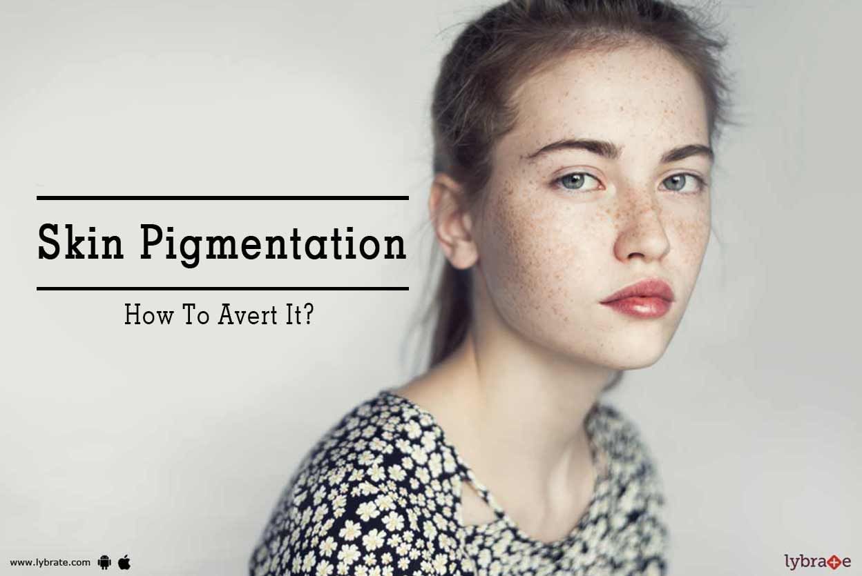 Skin Pigmentation - How To Avert It?