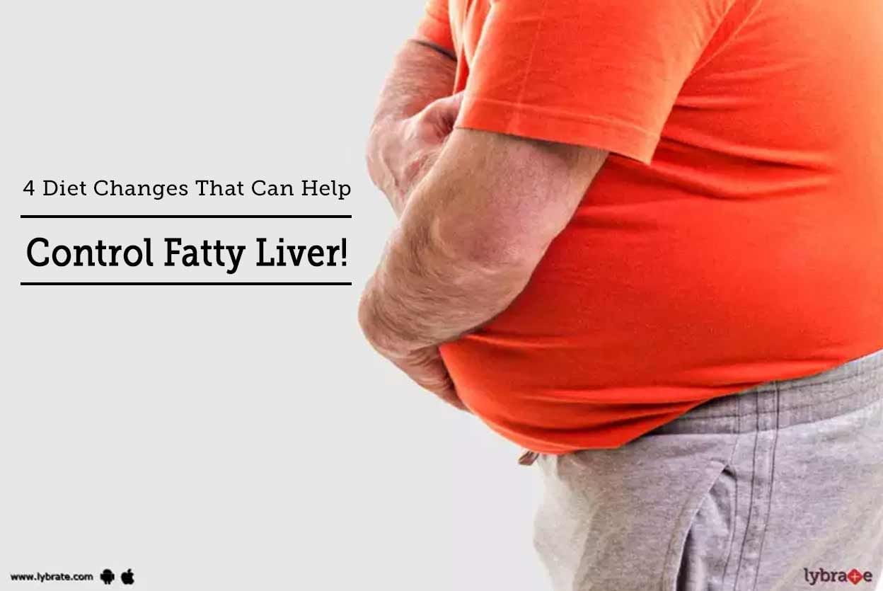 4 Diet Changes That Can Help Control Fatty Liver!