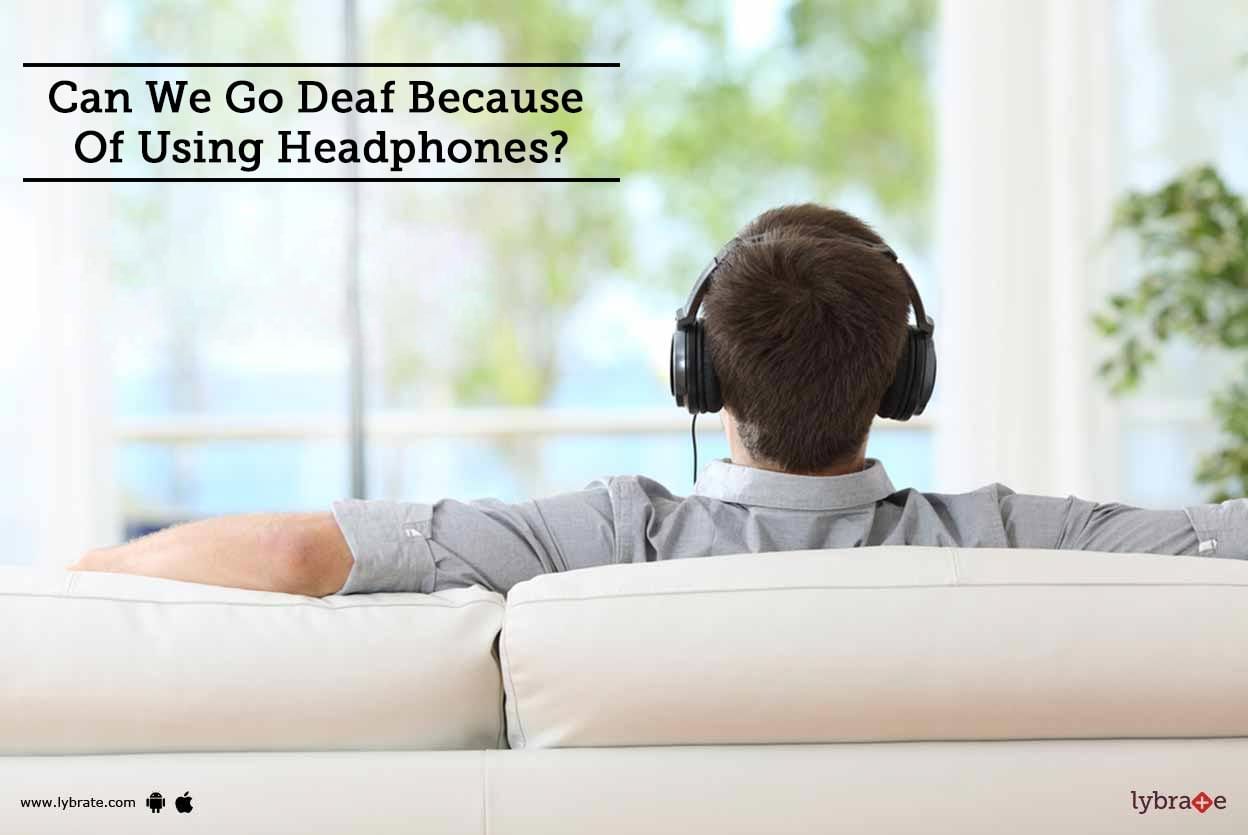 Can We Go Deaf Because Of Using Headphones?