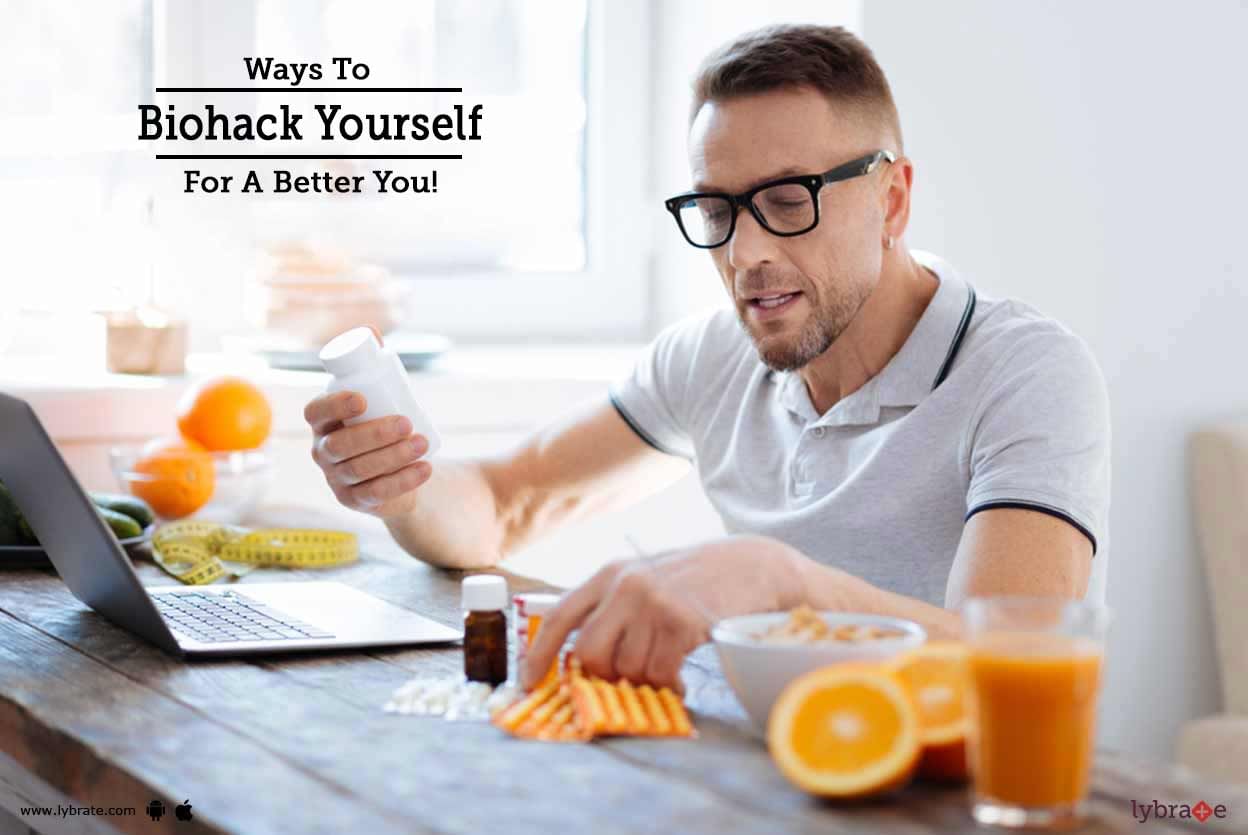 Ways To Biohack Yourself For A Better You!