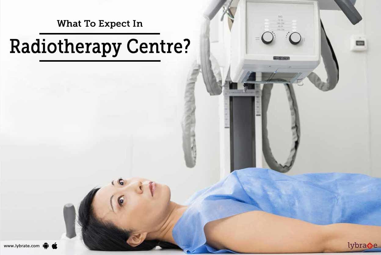 What To Expect In Radiotherapy Centre?