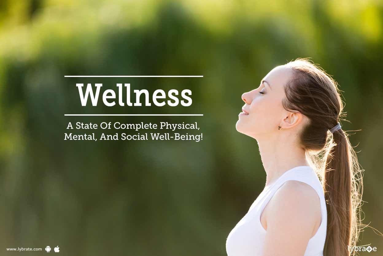 Wellness - A State Of Complete Physical, Mental, And Social Well-Being!