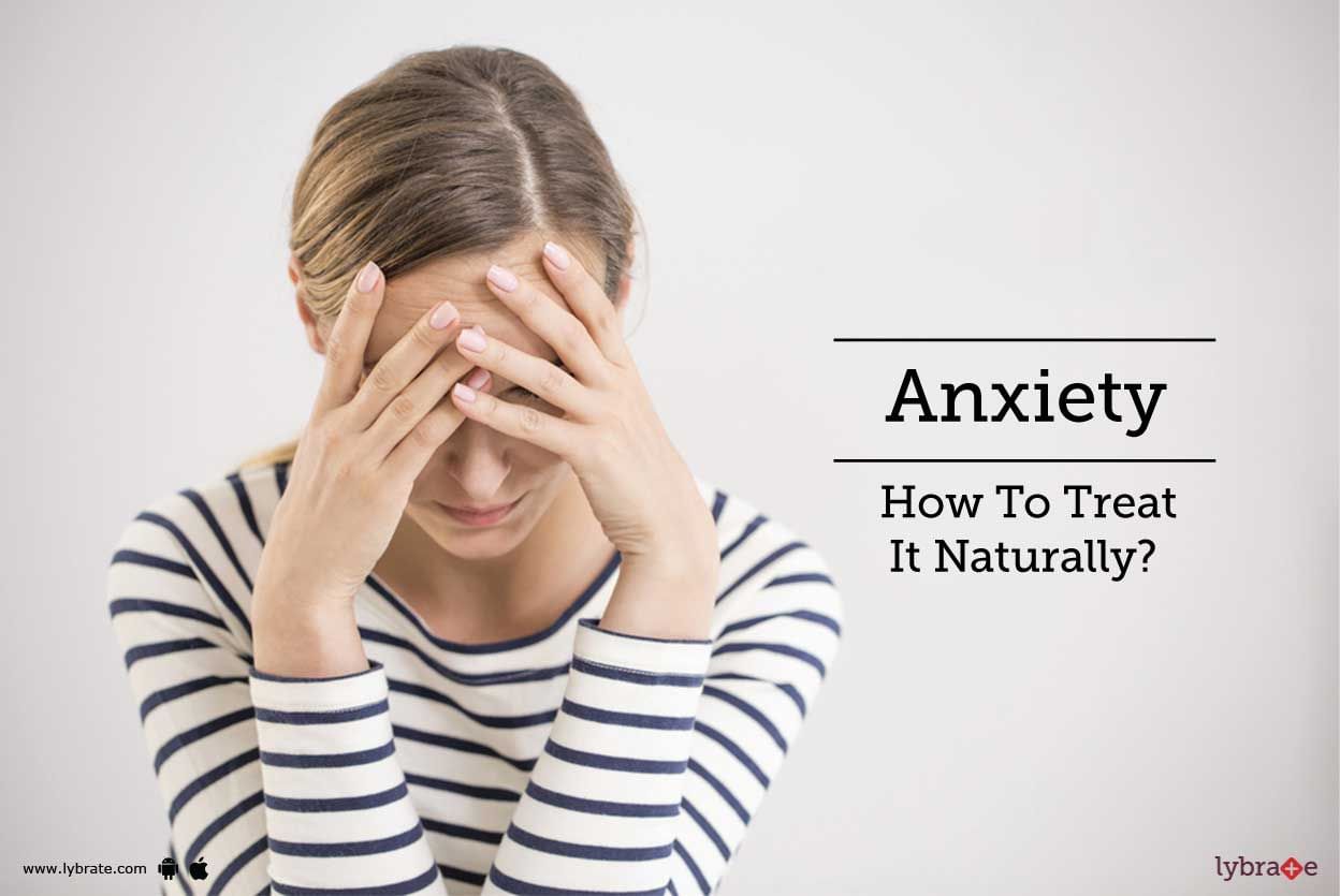 Anxiety -  How To Treat It Naturally?