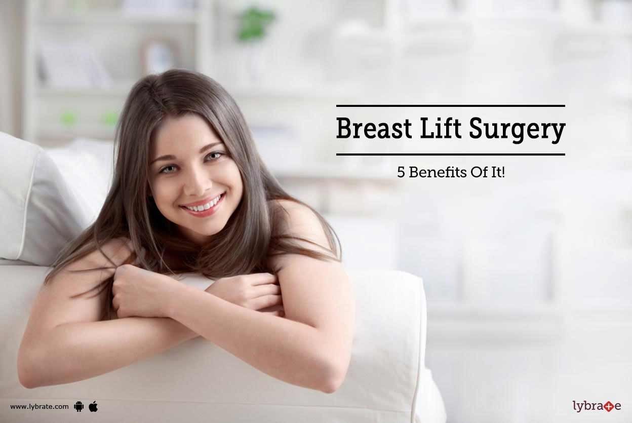Breast Lift Surgery - 5 Benefits Of It!