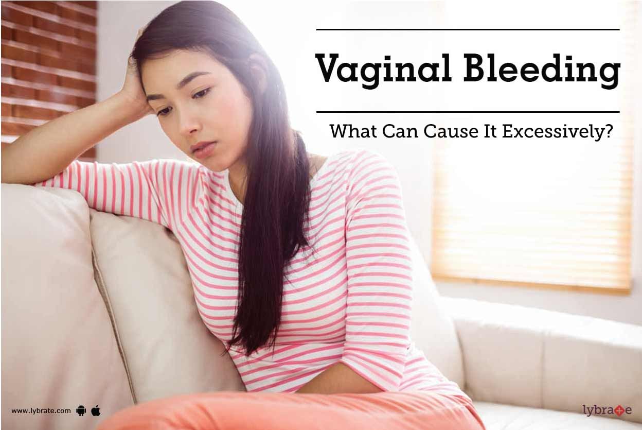 Vaginal Bleeding - What Can Cause It Excessively?