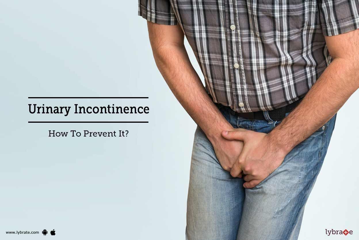Urinary Incontinence - How To Prevent It?