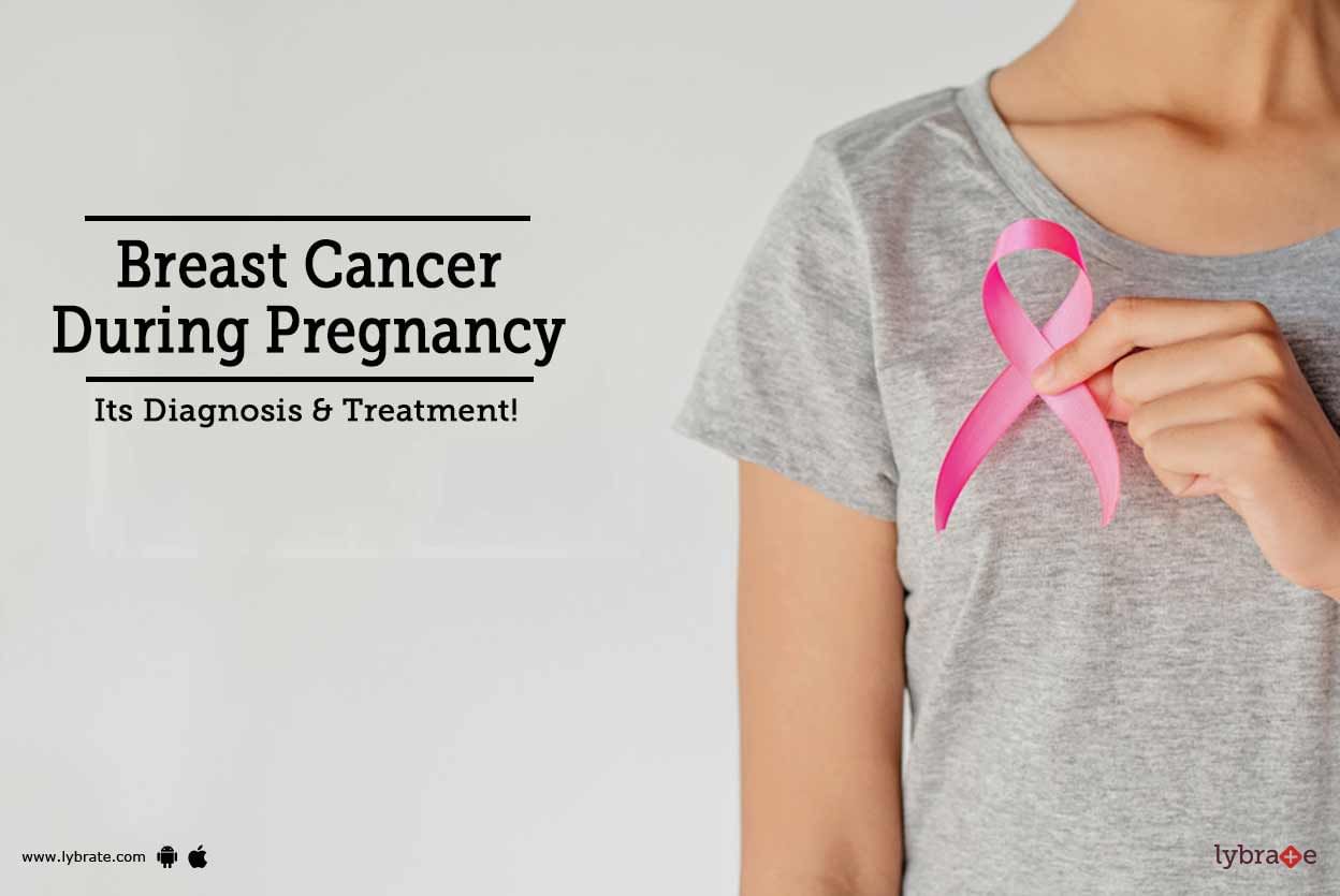 Breast Cancer During Pregnancy - Its Diagnosis & Treatment!