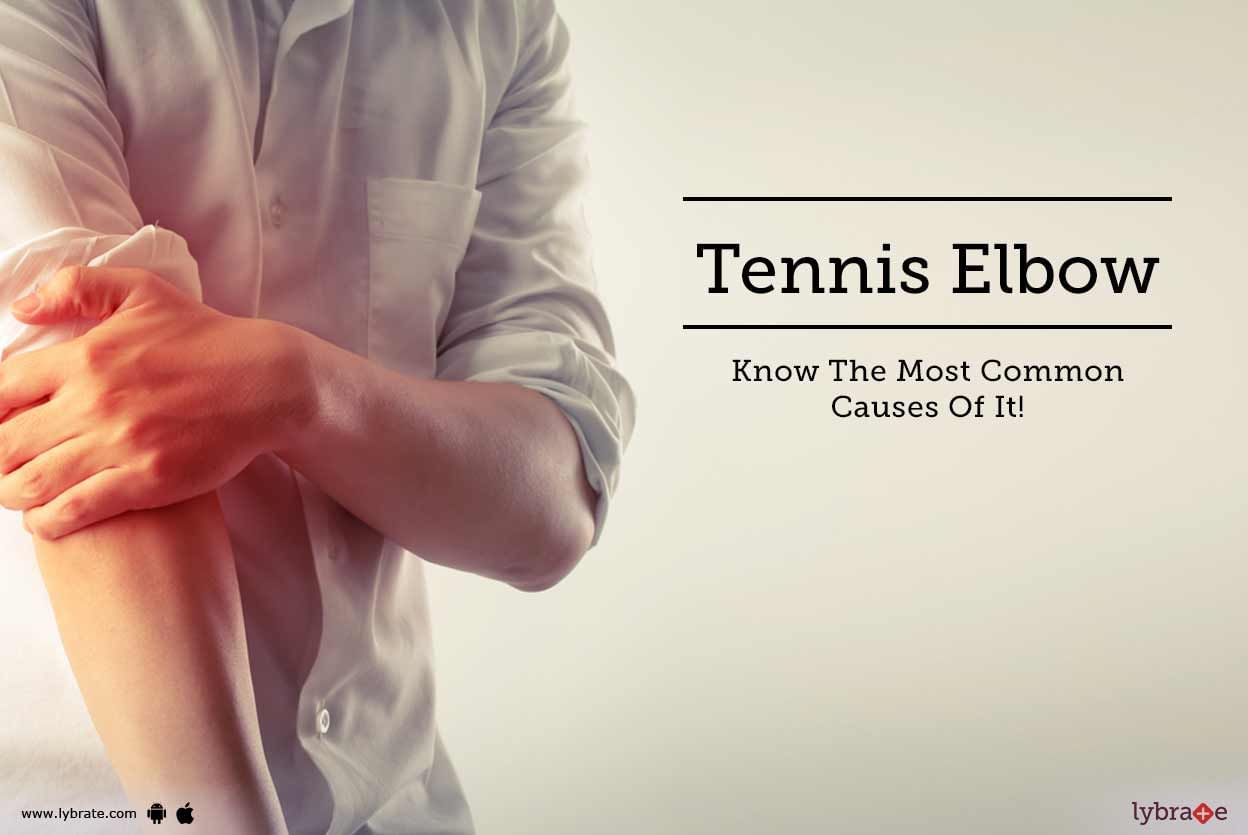 Tennis Elbow - Know The Most Common Causes Of It!