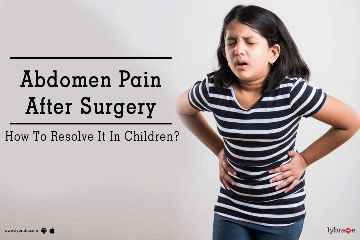 Abdomen Pain After Surgery - How To Resolve It In Children?