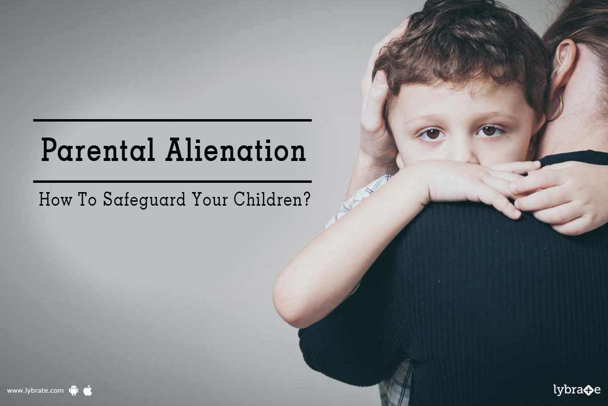 Parental Alienation - How To Safeguard Your Children?
