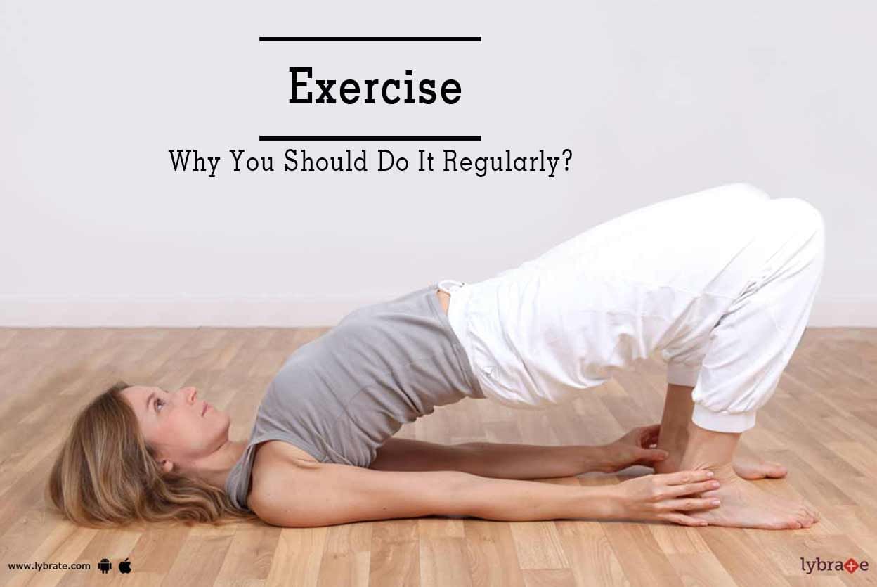 Exercise - Why You Should Do It Regularly?
