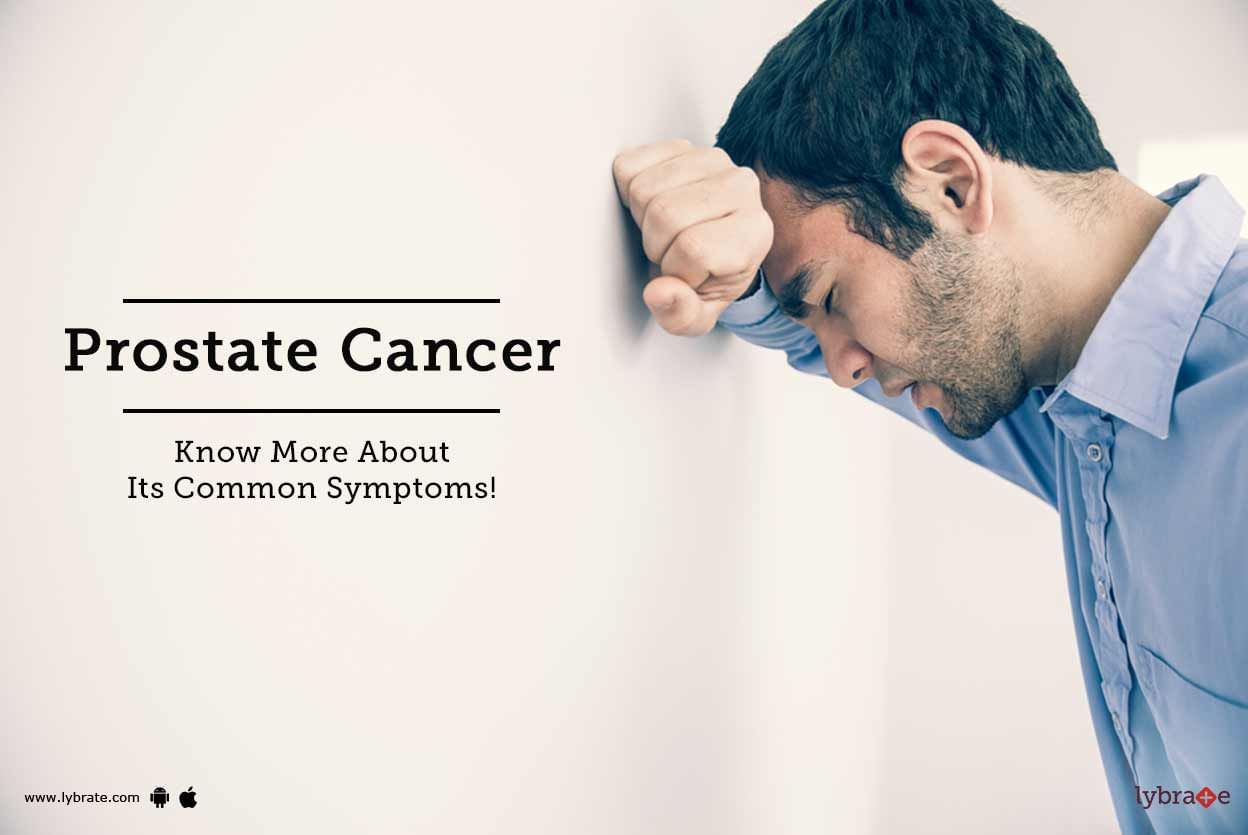 Prostate Cancer - Know More About Its Common Symptoms!